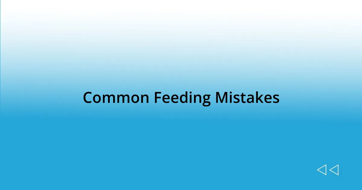 Common Feeding Mistakes