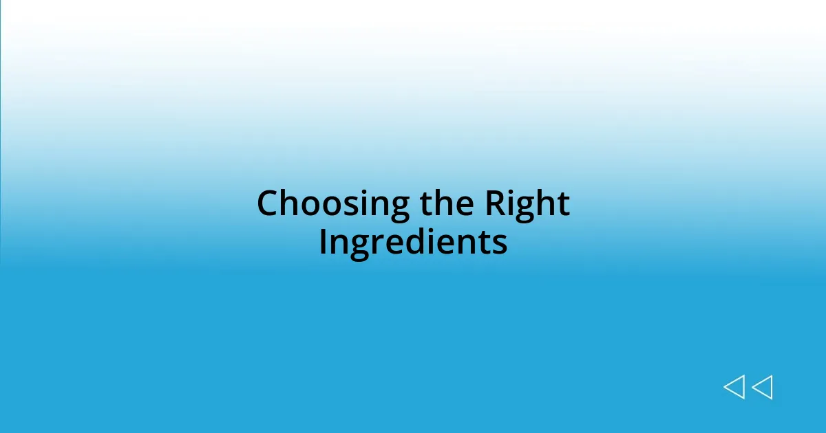 Choosing the Right Ingredients