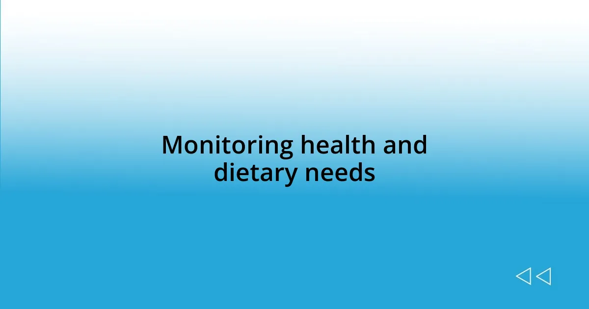 Monitoring health and dietary needs