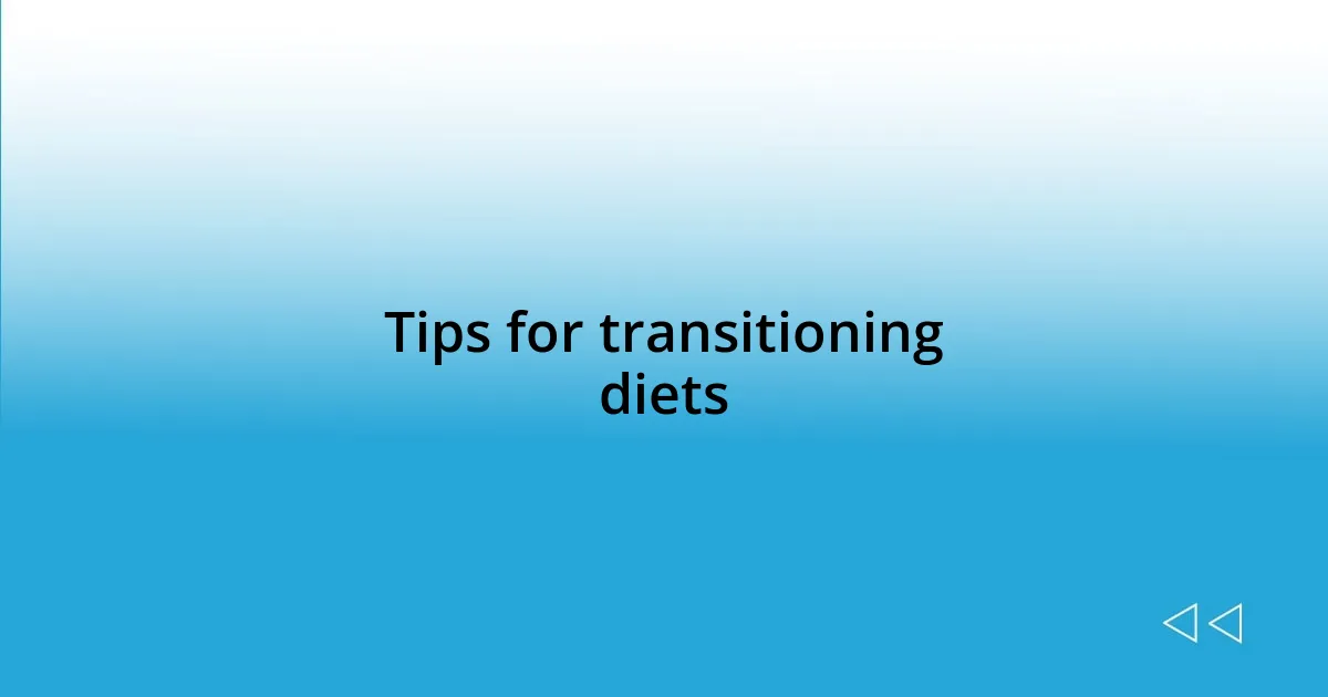 Tips for transitioning diets