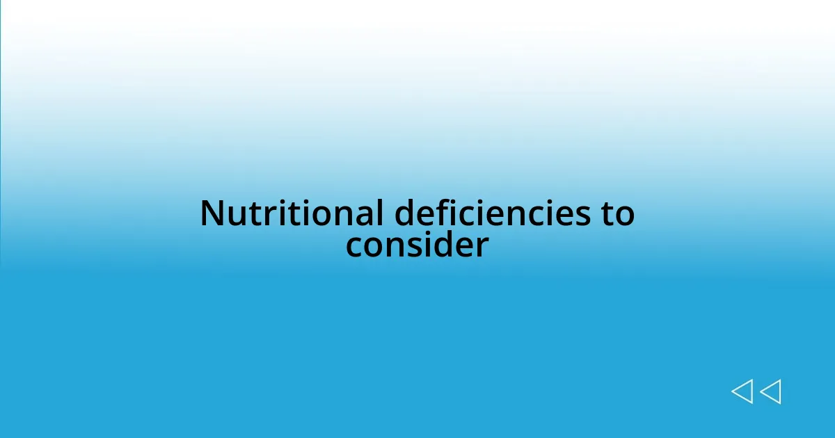 Nutritional deficiencies to consider