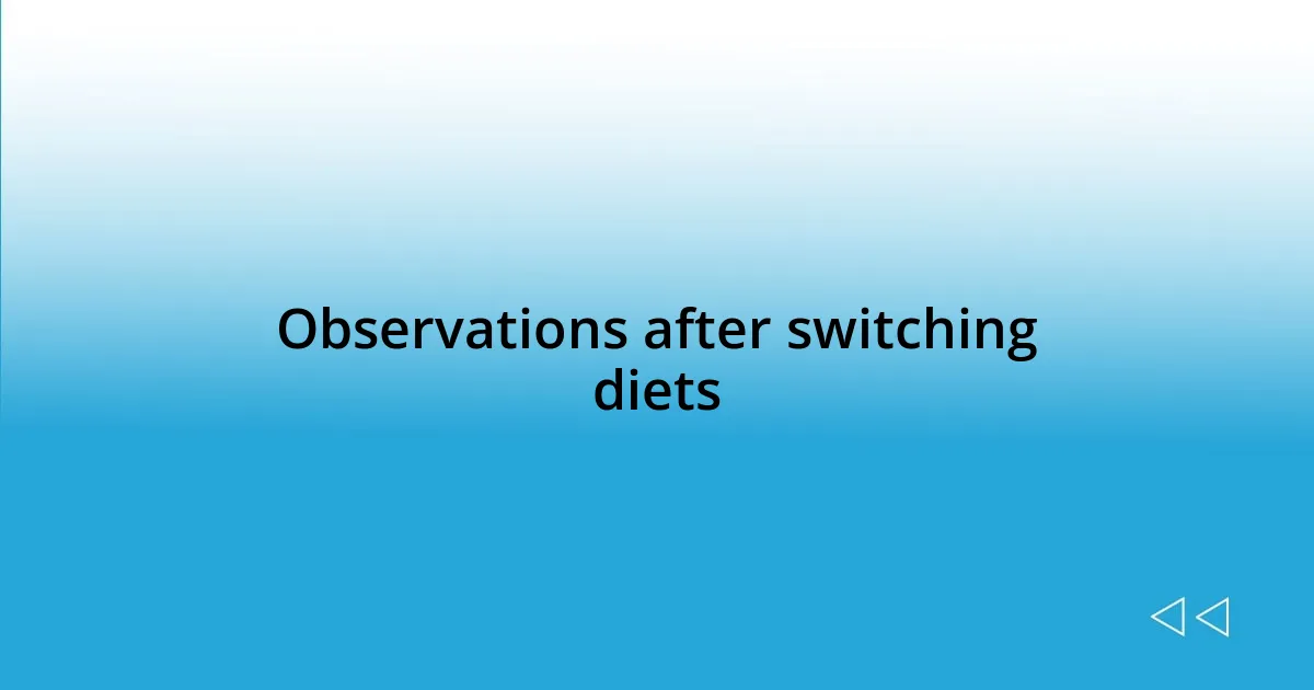 Observations after switching diets
