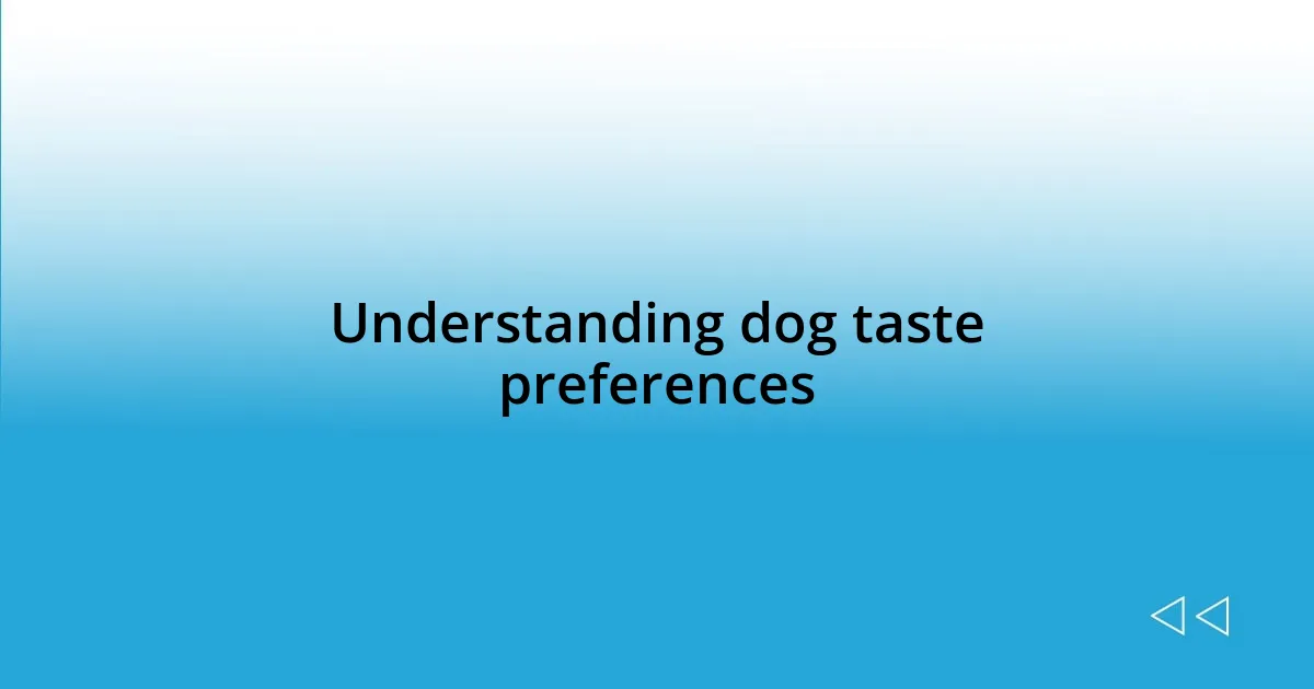 Understanding dog taste preferences