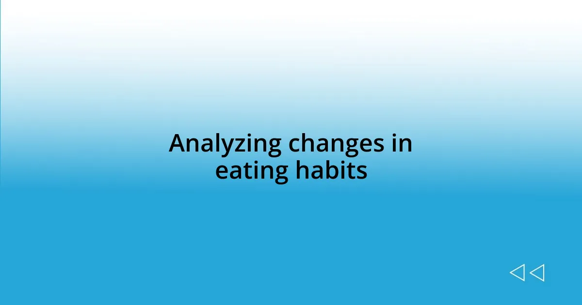 Analyzing changes in eating habits