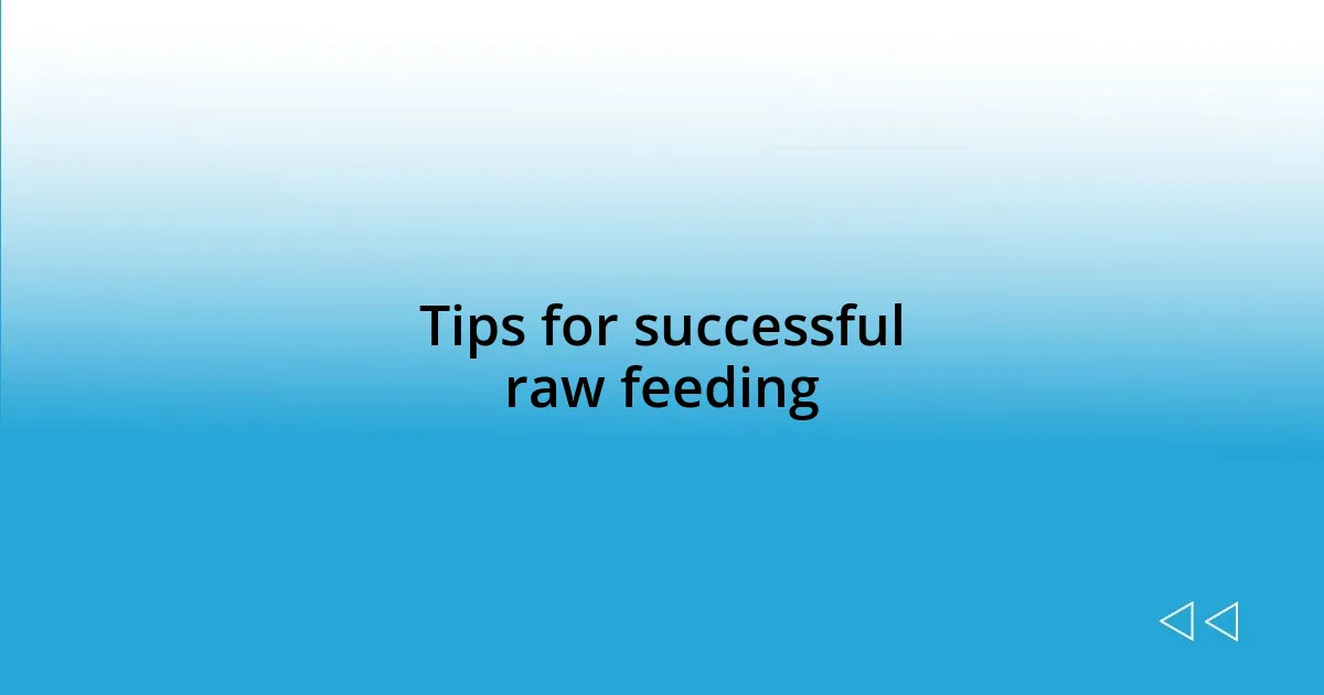 Tips for successful raw feeding
