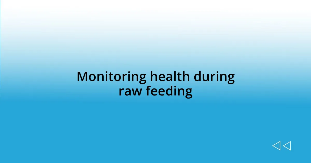 Monitoring health during raw feeding