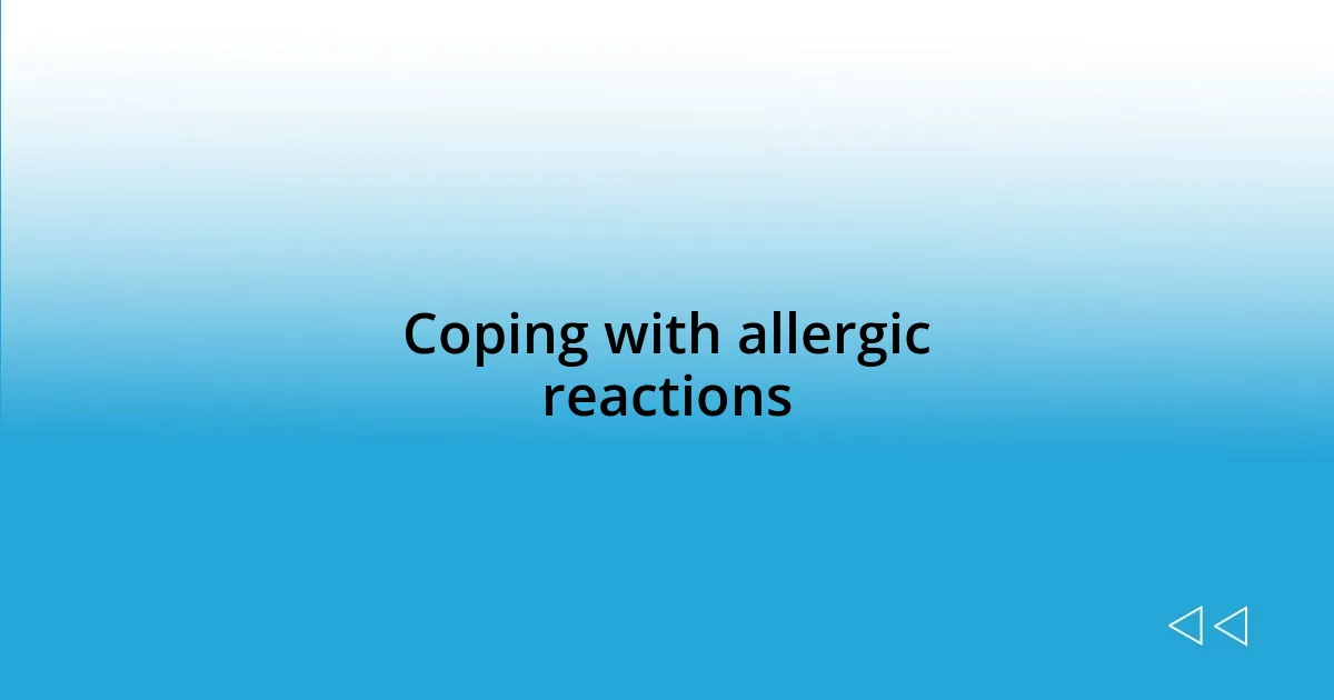 Coping with allergic reactions