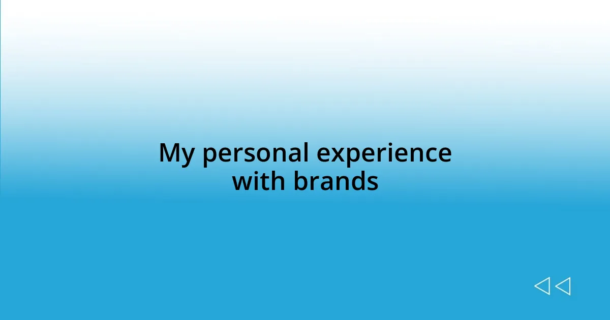 My personal experience with brands