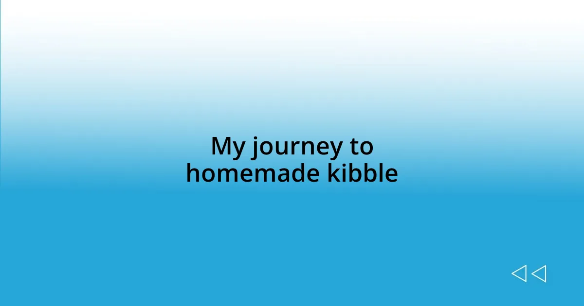 My journey to homemade kibble