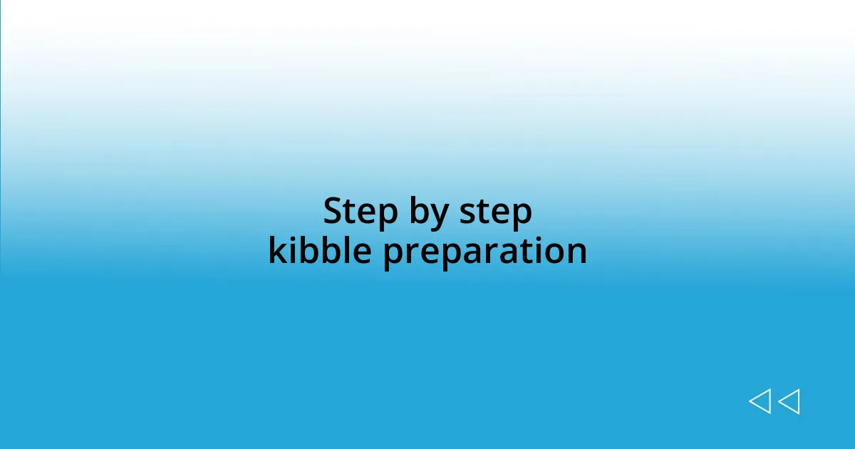 Step by step kibble preparation