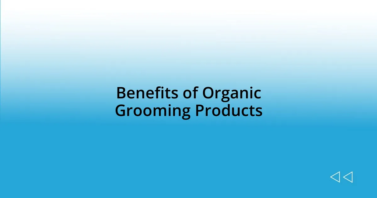 Benefits of Organic Grooming Products