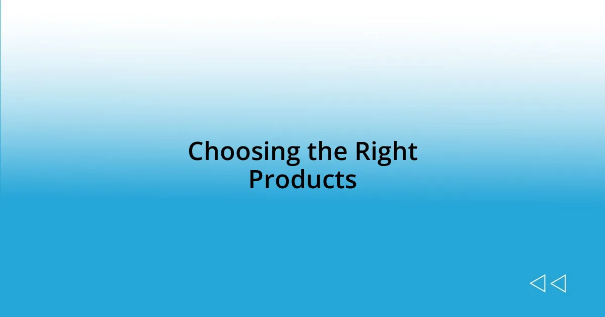 Choosing the Right Products