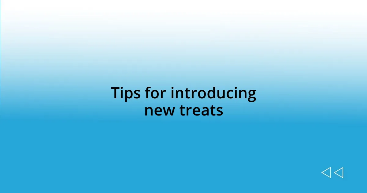 Tips for introducing new treats