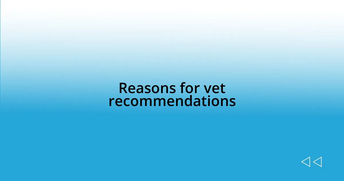 Reasons for vet recommendations