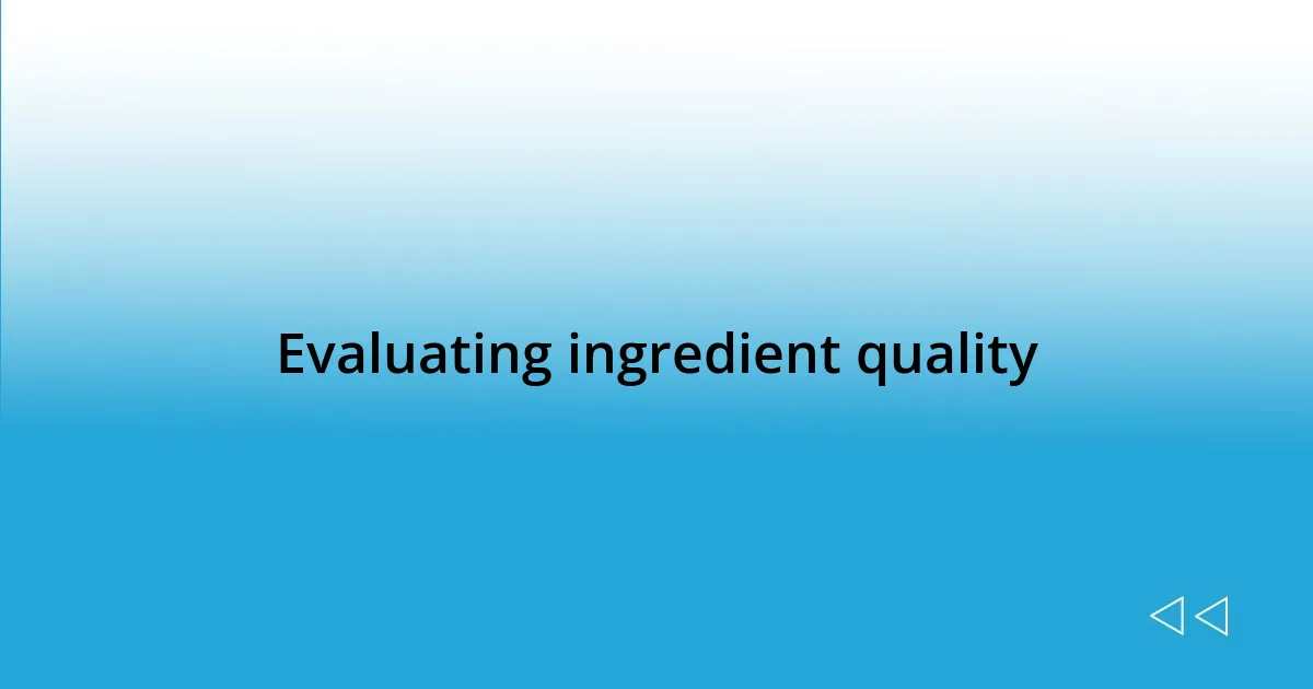 Evaluating ingredient quality