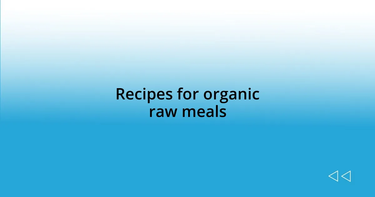 Recipes for organic raw meals