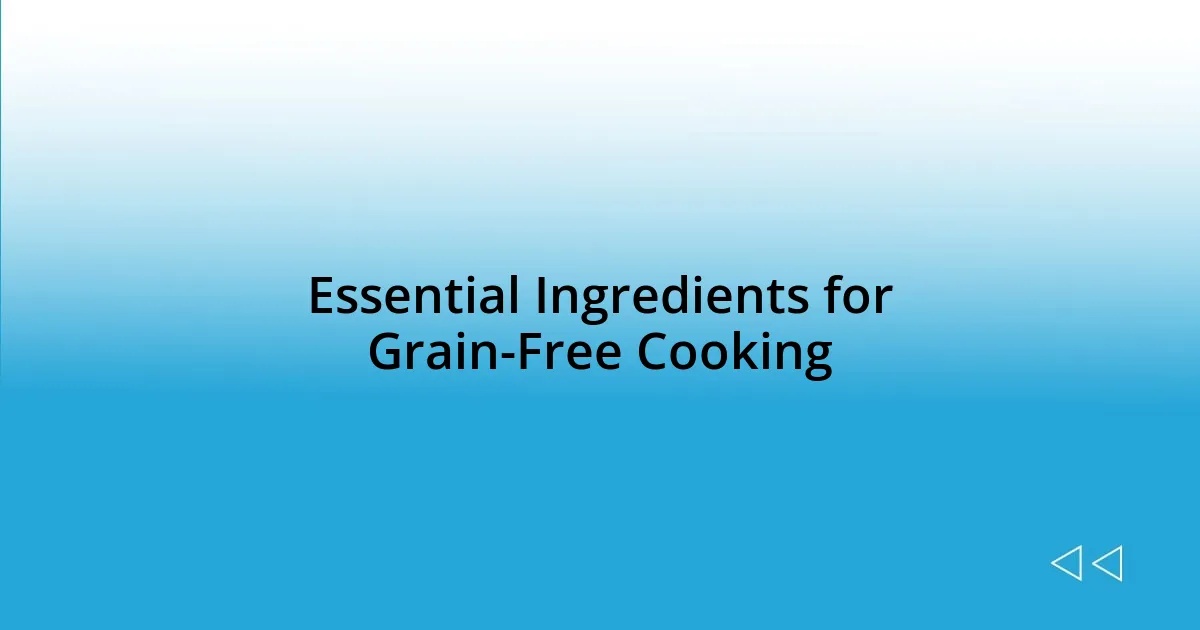 Essential Ingredients for Grain-Free Cooking
