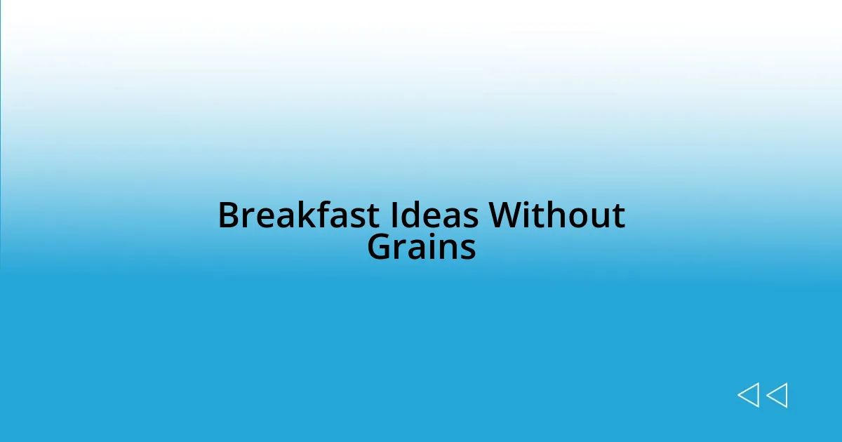 Breakfast Ideas Without Grains