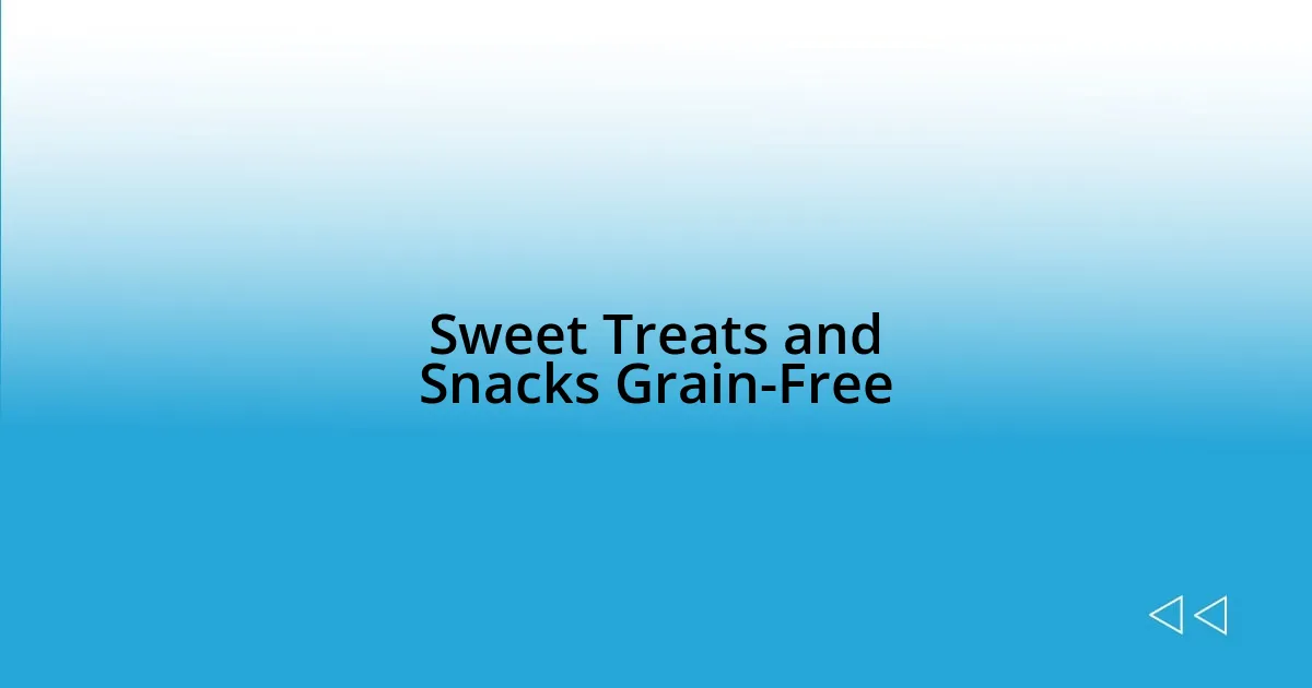 Sweet Treats and Snacks Grain-Free