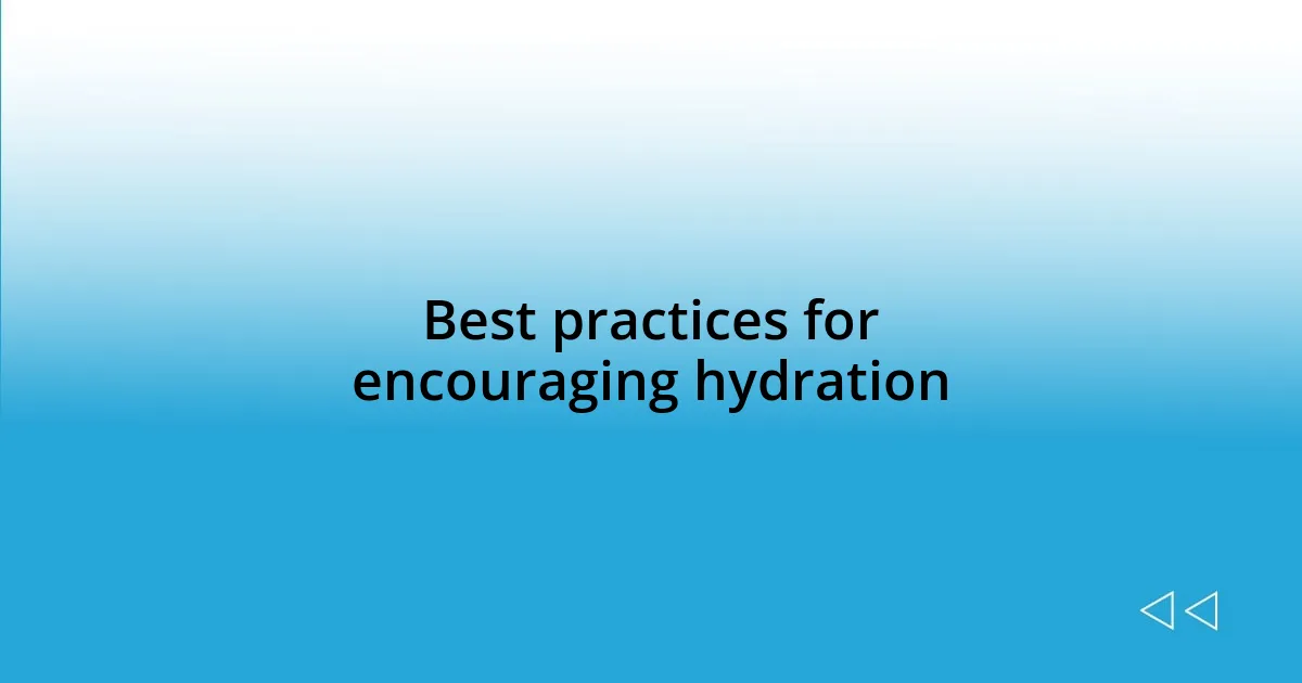 Best practices for encouraging hydration