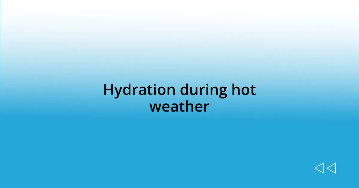 Hydration during hot weather