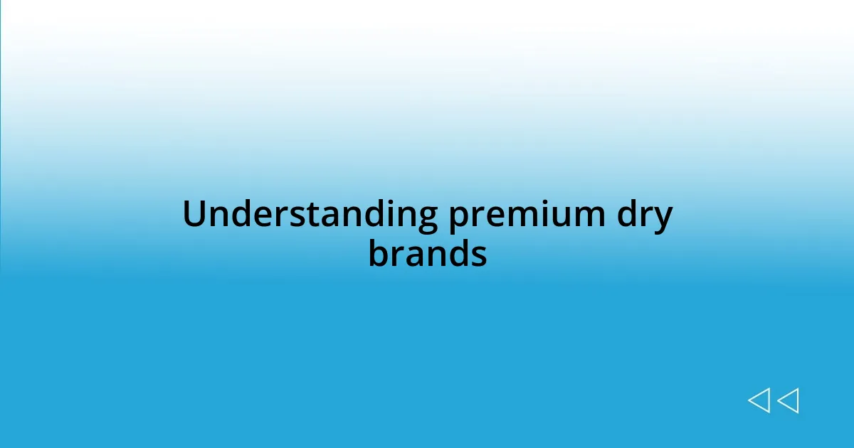 Understanding premium dry brands