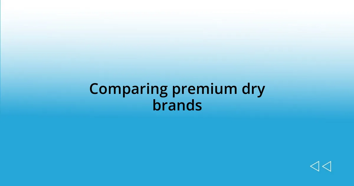 Comparing premium dry brands