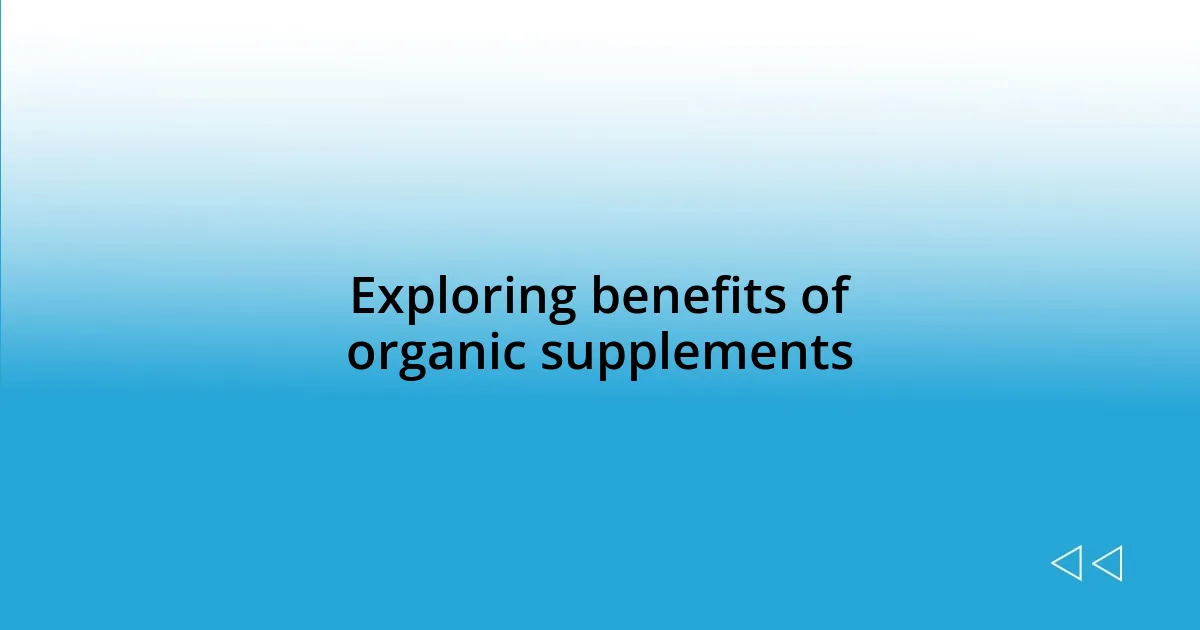 Exploring benefits of organic supplements