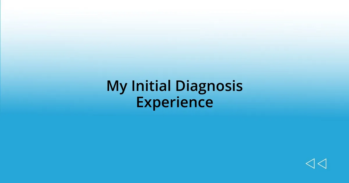 My Initial Diagnosis Experience