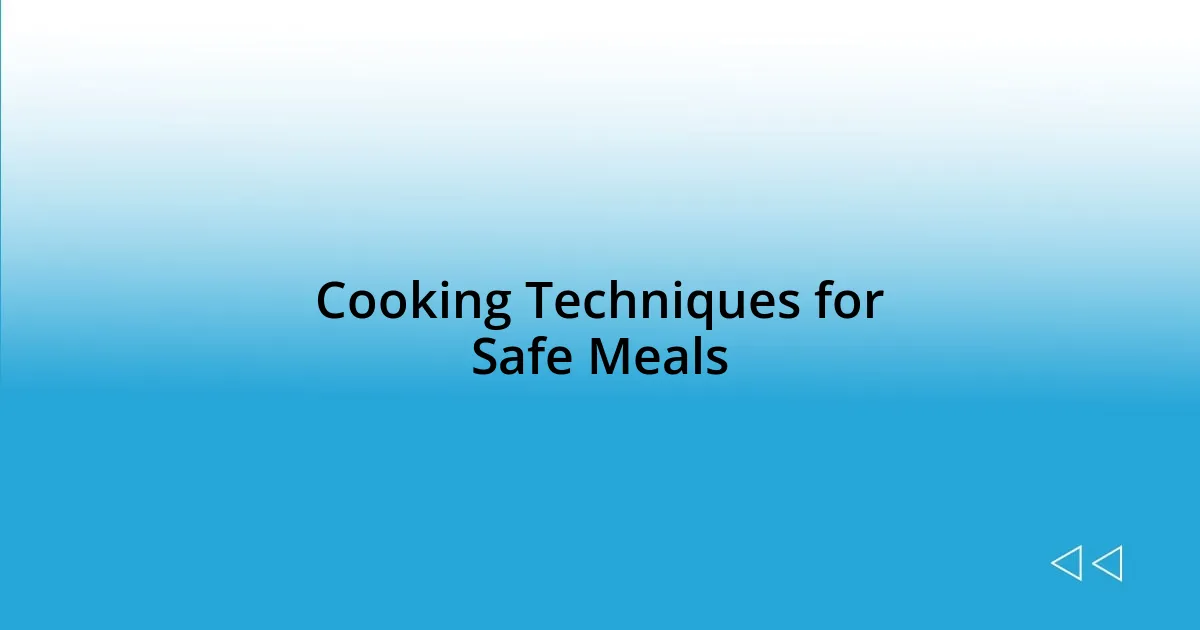 Cooking Techniques for Safe Meals