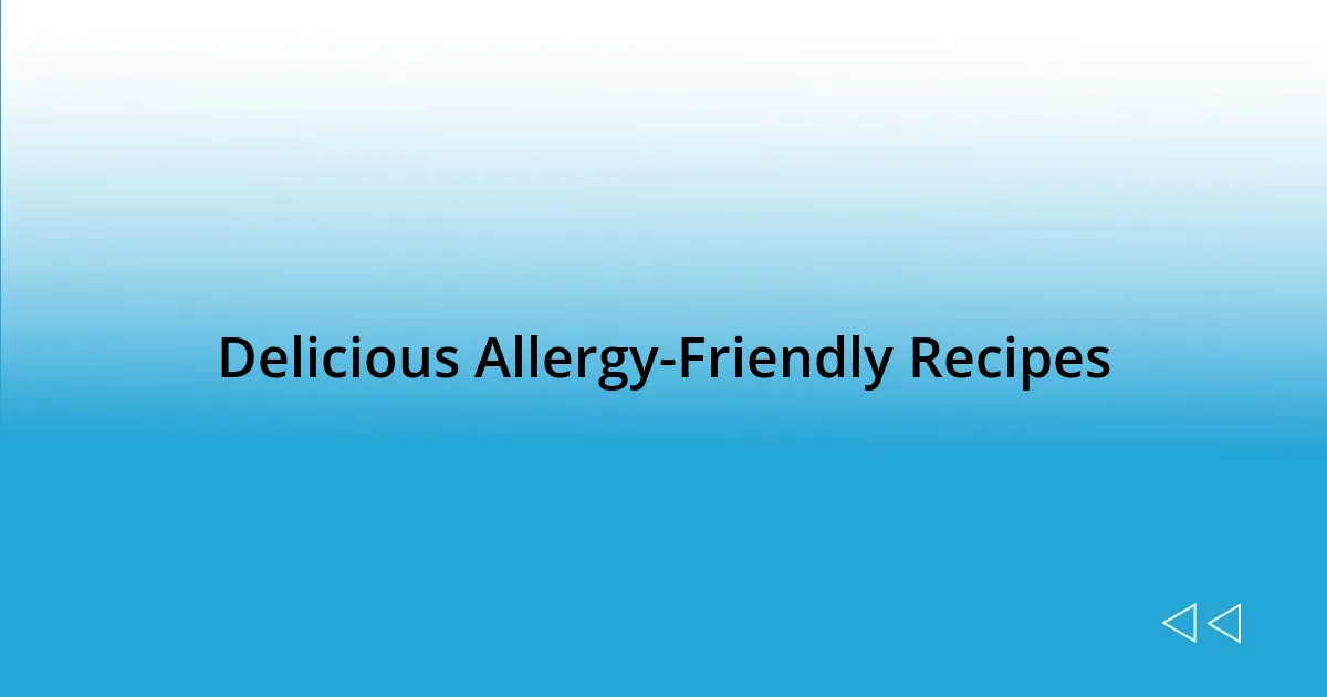 Delicious Allergy-Friendly Recipes