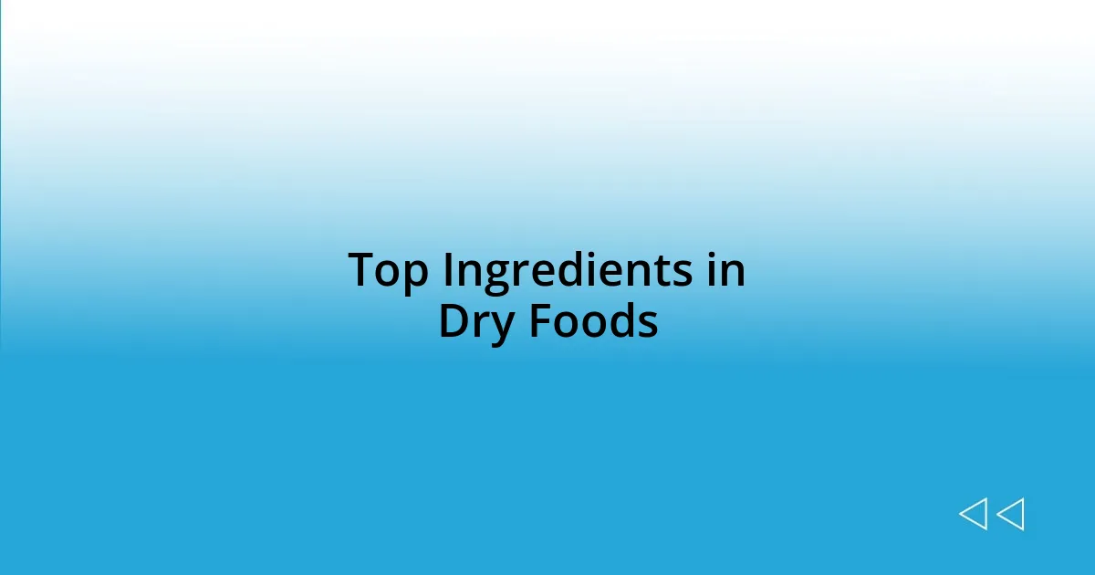 Top Ingredients in Dry Foods