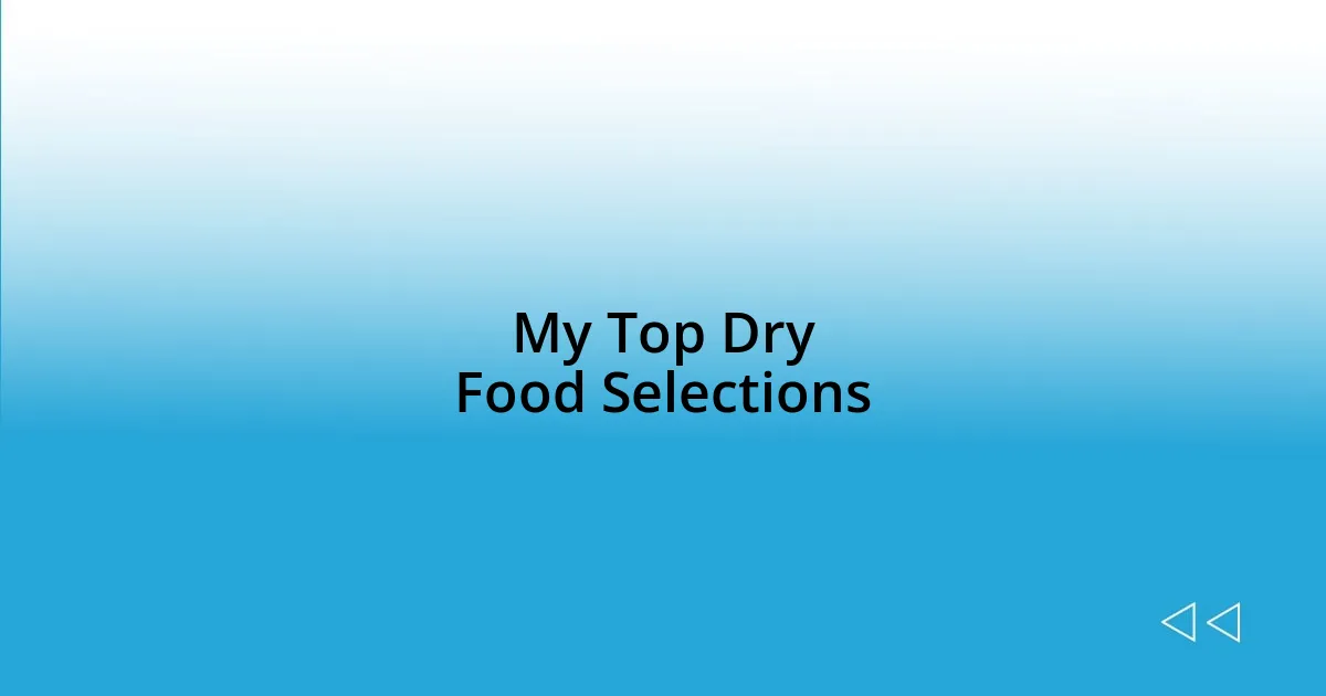 My Top Dry Food Selections