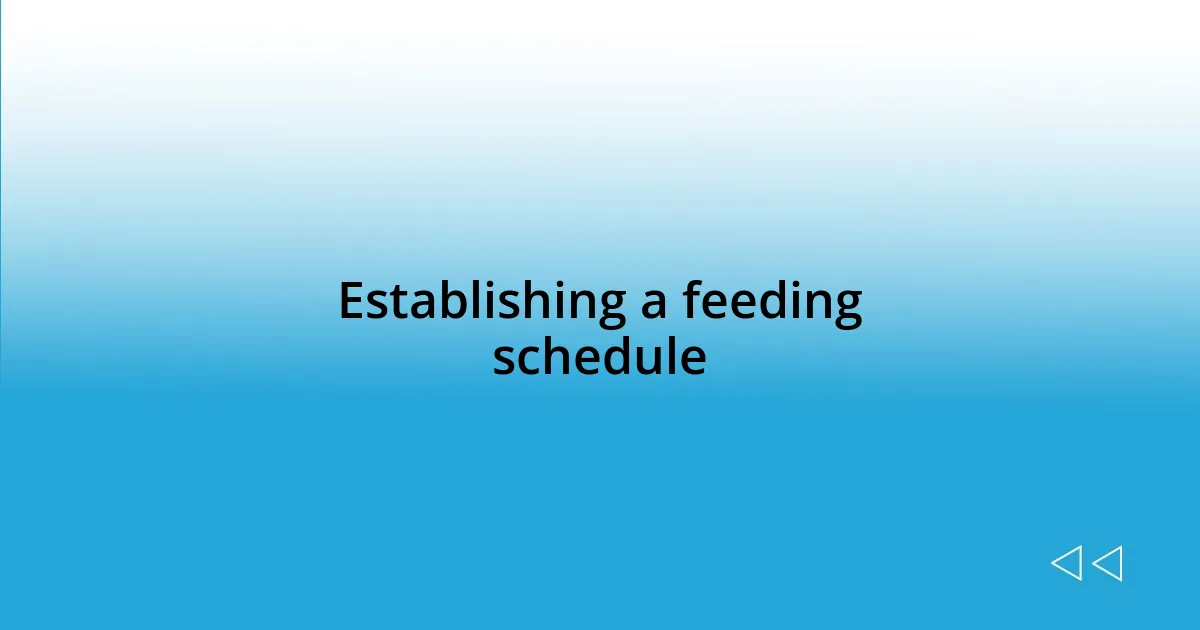 Establishing a feeding schedule
