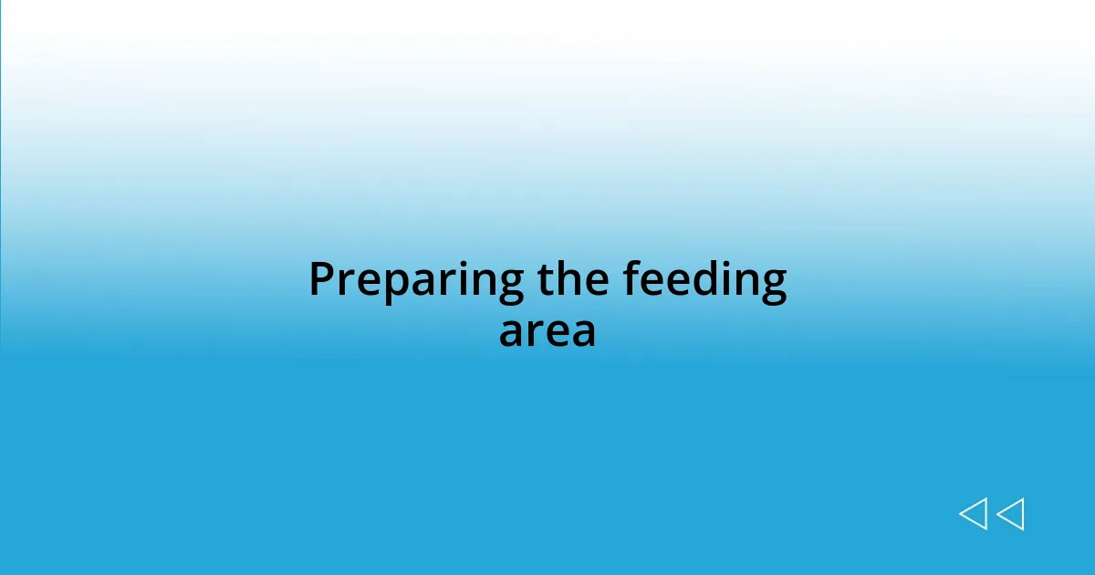Preparing the feeding area