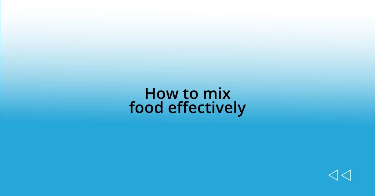 How to mix food effectively
