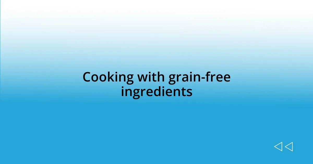 Cooking with grain-free ingredients