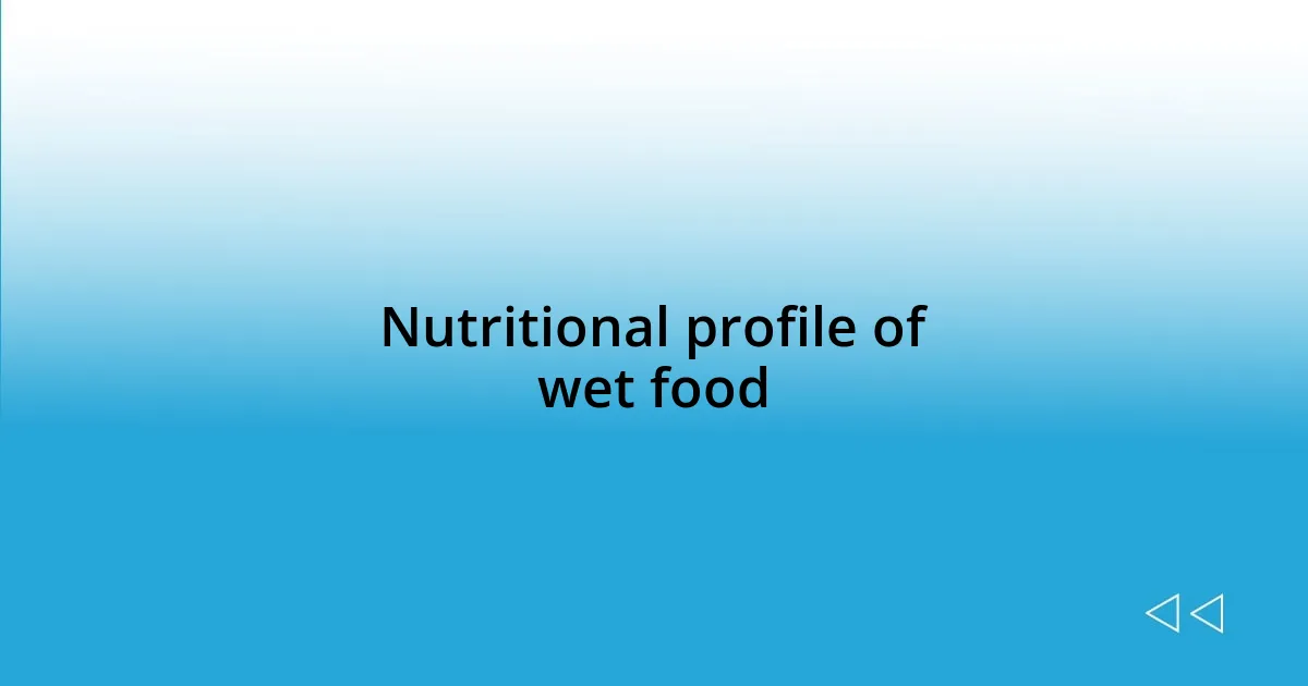 Nutritional profile of wet food