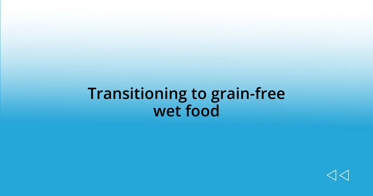 Transitioning to grain-free wet food