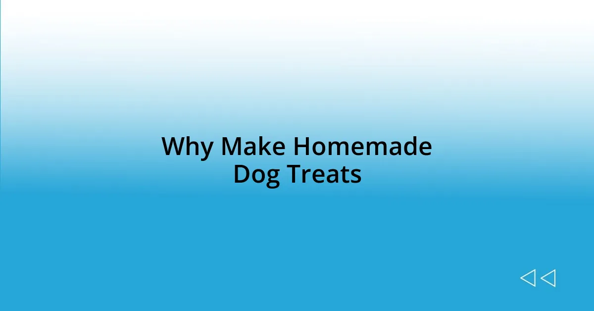 Why Make Homemade Dog Treats