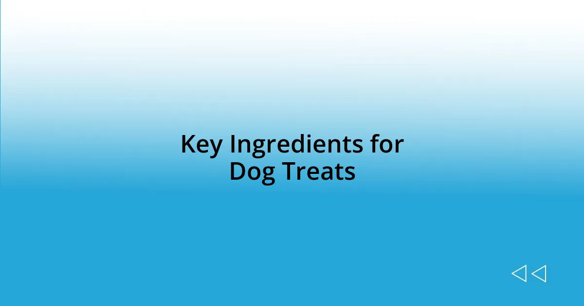 Key Ingredients for Dog Treats