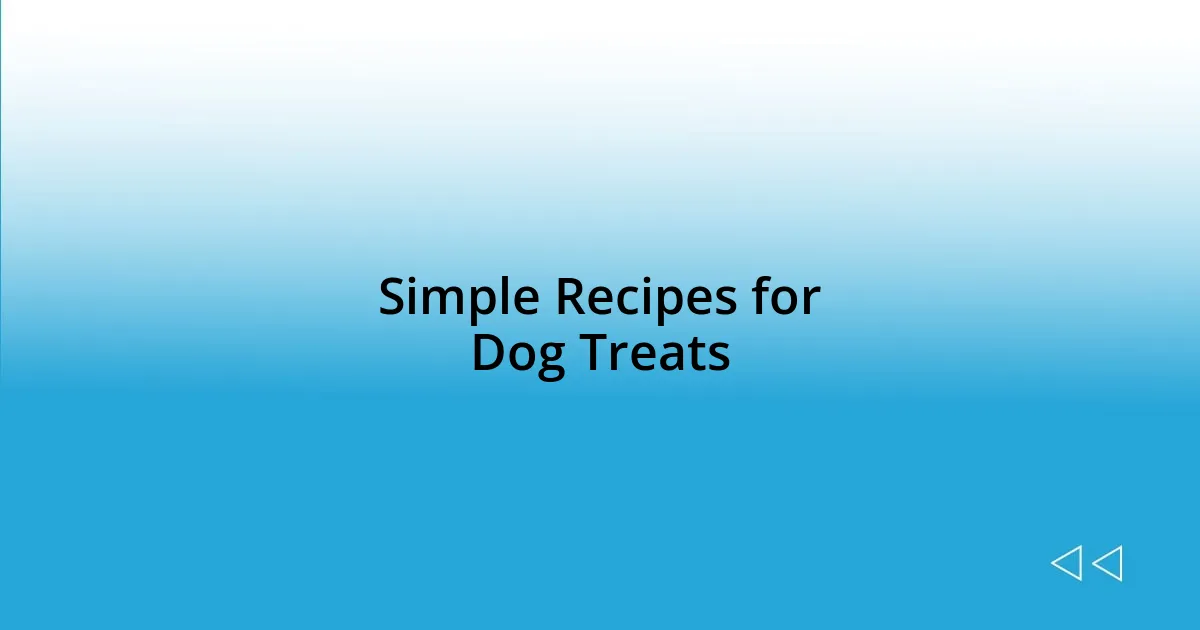 Simple Recipes for Dog Treats