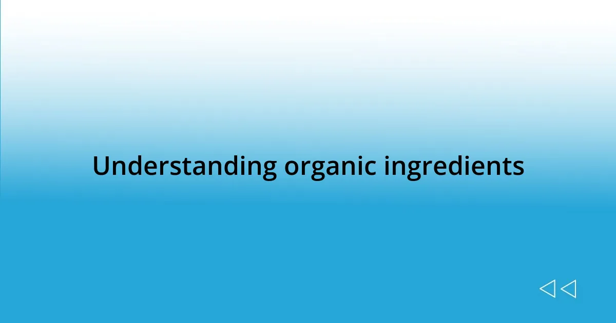 Understanding organic ingredients