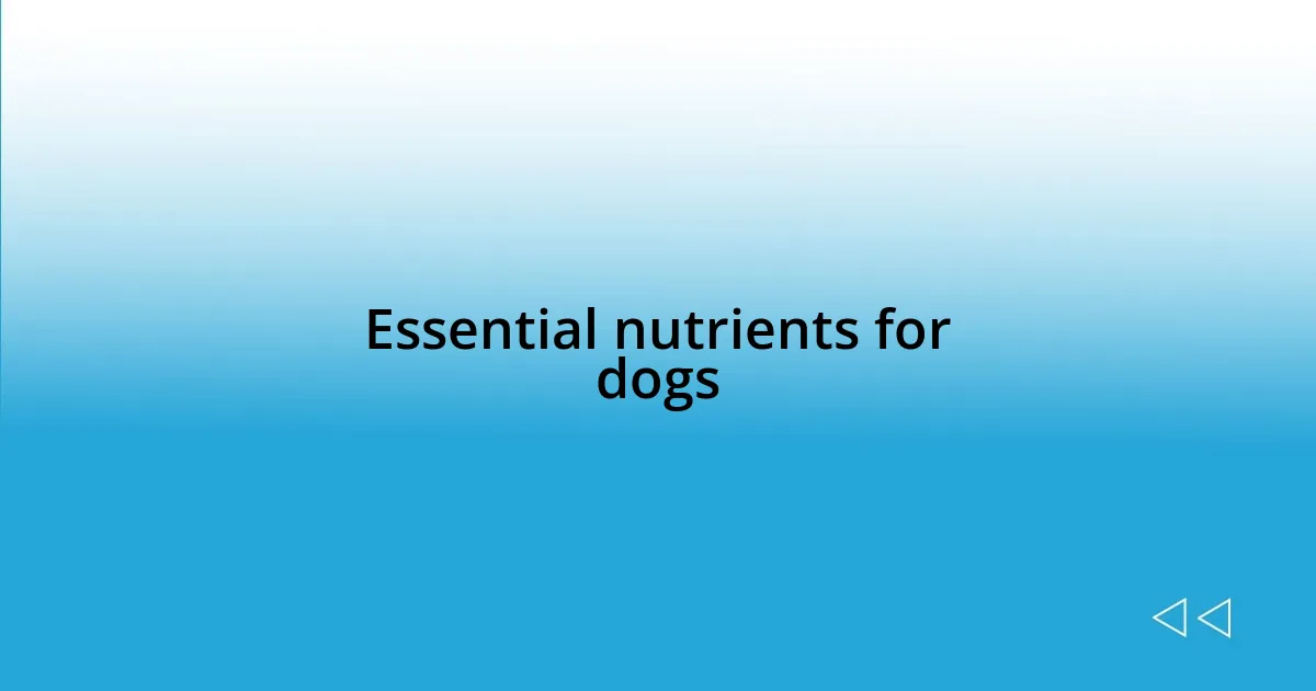 Essential nutrients for dogs