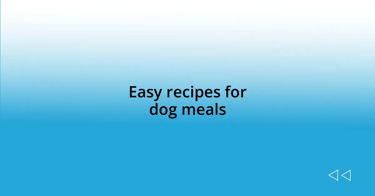 Easy recipes for dog meals