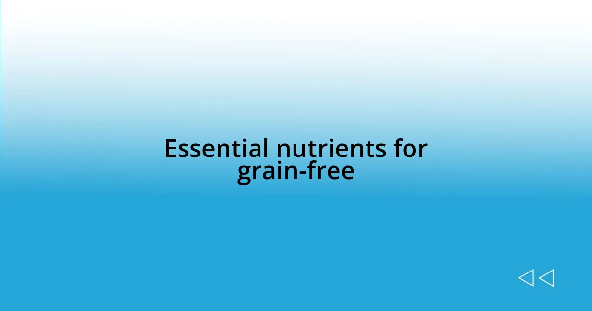 Essential nutrients for grain-free