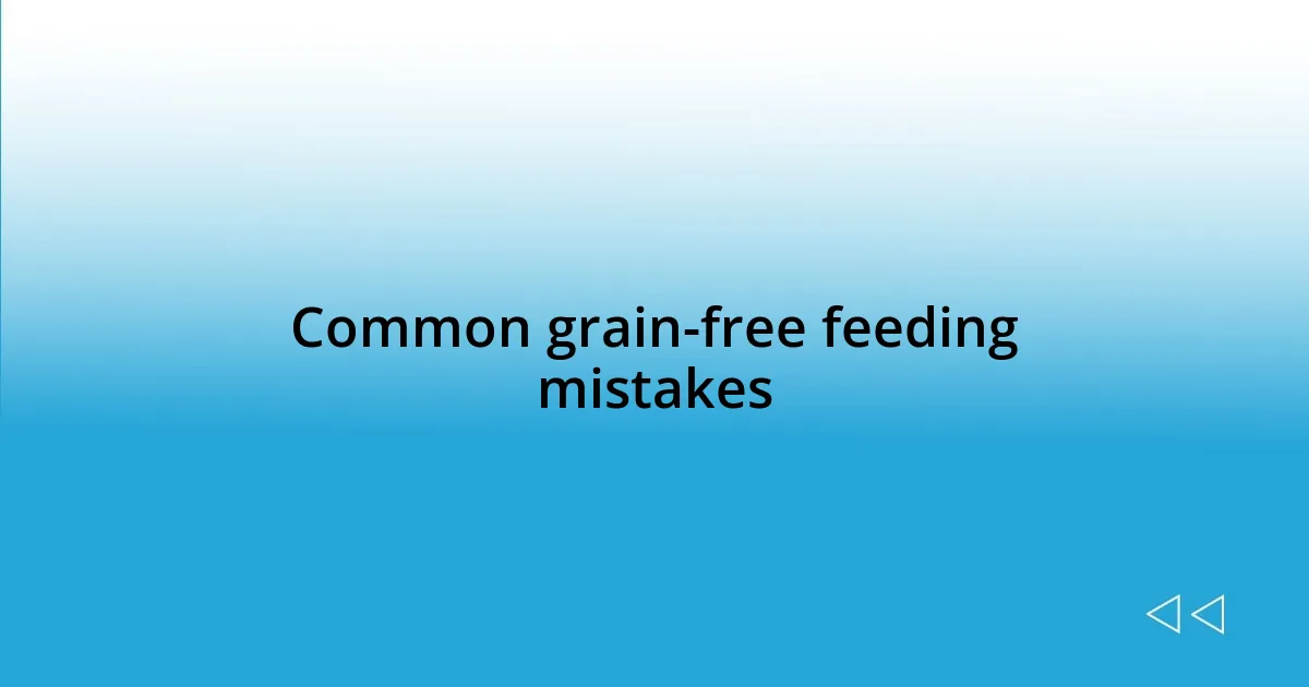 Common grain-free feeding mistakes