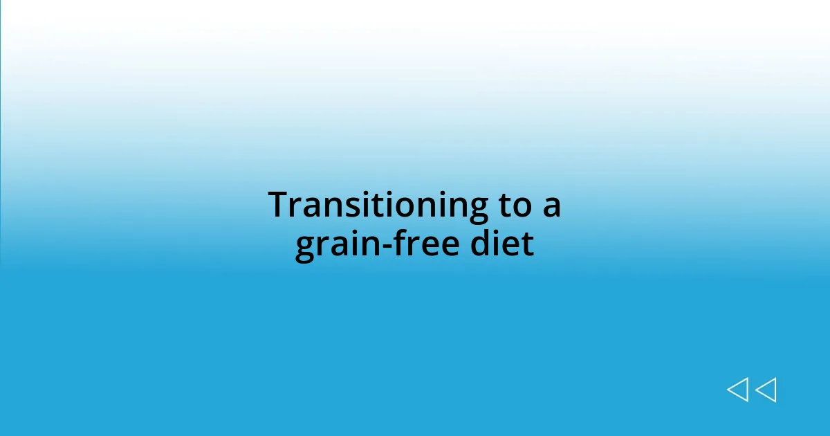 Transitioning to a grain-free diet