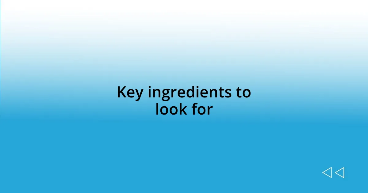Key ingredients to look for