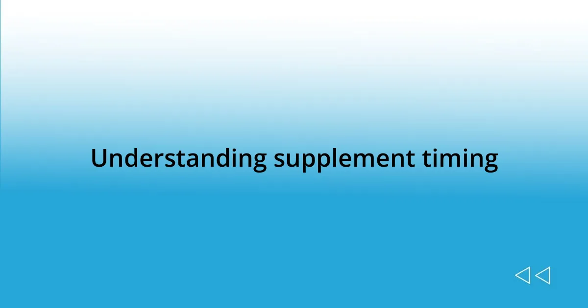 Understanding supplement timing